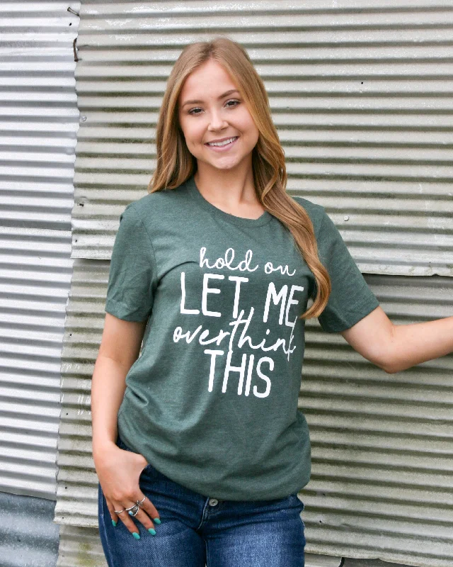 Fuzzy women's T - shirt with a hoodHold On Let Me Overthink This Tee