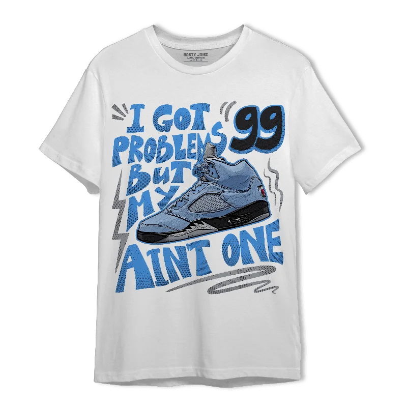 Fitted women's T - shirt to show off curvesNastyJamz University Blue 5s T Shirt Match Kicks Aint My Problems